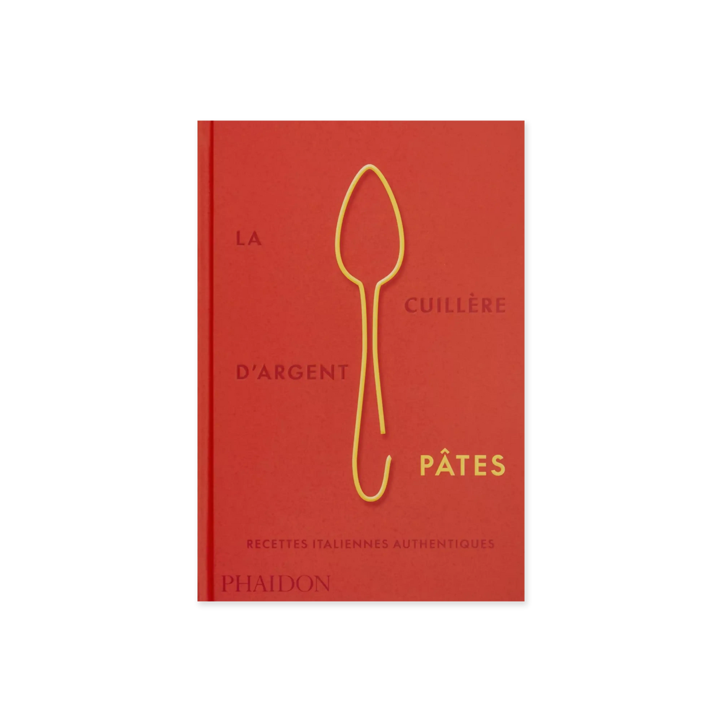 La cuillère d'argent : pâtes - Italian Recipe Book
